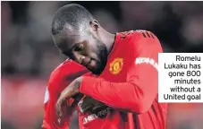  ??  ?? Romelu Lukaku has gone 800 minutes without a United goal