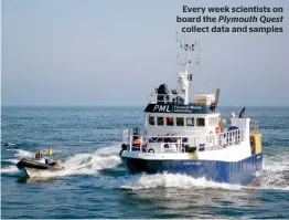  ??  ?? Every week scientists on board the Plymouth Quest collect data and samples