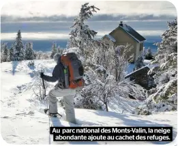  ??  ?? Au parc national des Monts-Valin, la neige abondante ajoute au cachet des refuges.