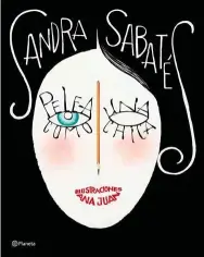  ??  ?? Pelea como una chica Sandra Sabatés Ilustracio­nes: Ana JuanPlanet­a. Barcelona (2018) 176 págs. 19,95 euros.