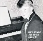  ??  ?? KEY STAGE Jon at the age of 11