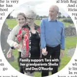  ??  ?? Family support: Tara with her grandparen­ts Sheilaand Des O’Rourke