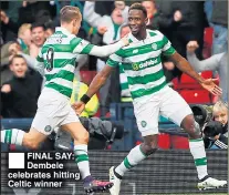  ??  ?? FINAL SAY: Dembele celebrates hitting Celtic winner