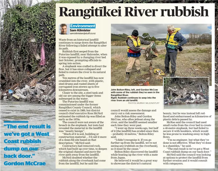  ?? PHOTOS: MURRAY WILSON/STUFF ?? John Bolton-riley, left, and Gordon Mccrae with some of the rubbish they’ve seen in the Rangit¯ıkei River.
Right: Rubbish continues to seep into the river from an old landfill.