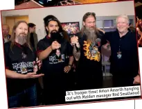  ??  ?? amon amarth hanging It’s trooper time!manager rod Smallwood out with Maiden