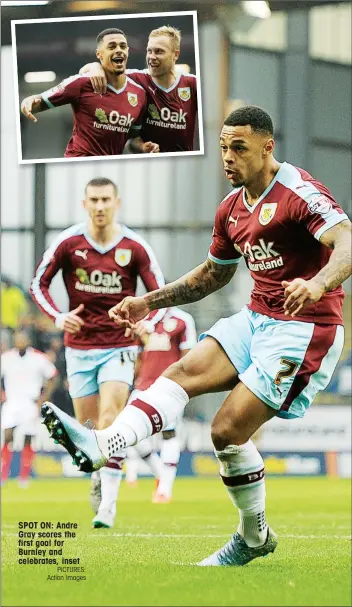  ?? PICTURES: Action Images ?? SPOT ON: Andre Gray scores the first goal for Burnley and celebrates, inset