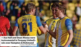  ?? Frankie OKeeffe/PPAUK ?? > Asa Hall and Dean Moxey were instrument­al in Torquay United’s win over Hampton & Richmond