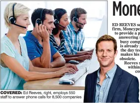  ??  ?? COVERED: Ed Reeves, right, employs 550 staff to answer phone calls for 8,500 companies