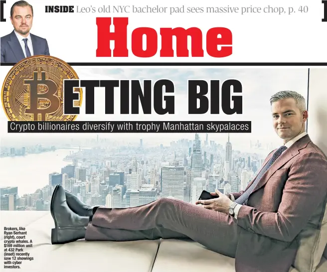  ?? ?? Brokers, like Ryan Serhant (right), court crypto whales. A $169 million unit at 432 Park (inset) recently saw 12 showings with cyber investors.