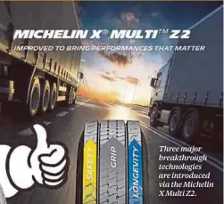  ??  ?? Three major breakthrou­gh technologi­es are introduced via the Michelin X Multi Z2.