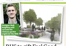  ??  ?? Designer Ma  Keightley will recreate his Chelsea garden (right) for the NHS