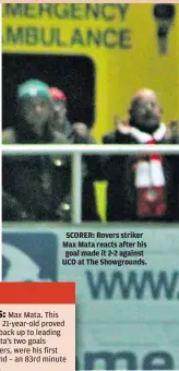  ?? ?? SCORER: Rovers striker Max Mata reacts after his goal made it 2-2 against UCD at The Showground­s.
