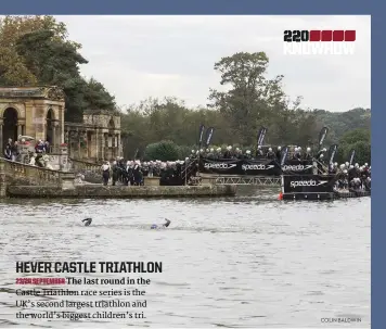  ?? COLIN BALDWIN ?? HEVER CASTLE TRIATHLON 23/24 SEPTEMBER The last round in the Castle Triathlon race series is the UK’s second largest triathlon and the world’s biggest children’s tri.