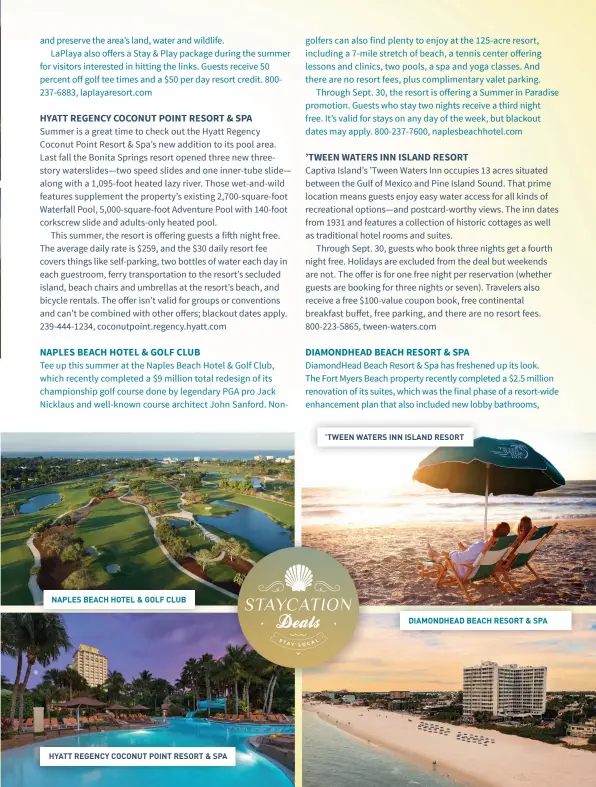  ??  ?? ’TWEEN WATERS INN ISLAND RESORT DIAMONDHEA­D BEACH RESORT & SPA NAPLES BEACH HOTEL & GOLF CLUB