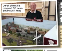  ??  ?? Derek shows his compact OO-scale Betley Drift Mine