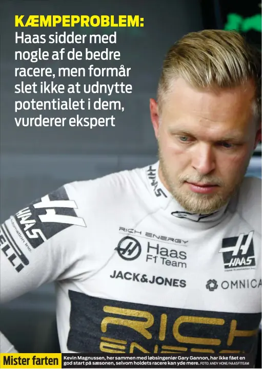  ?? FOTO: ANDY HONE/ HAASF1TEAM ?? Mister farten Kevin Magnussen, her sammen med løbsingeni­ør Gary Gannon, har ikke fået en god start på sæsonen, selvom holdets racere kan yde mere.