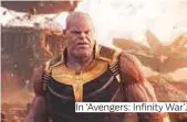  ??  ?? In ‘Avengers: Infinity War’.