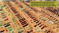  ??  ?? Mass graves has been pictured at cemeteries across Brazil to house some of the country’s victims (DM).