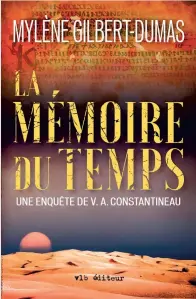  ??  ?? LA MÉMOIRE DU TEMPS Mylène Gilbert-Dumas VLB éditeur 541 pages 2017