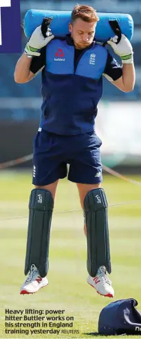  ?? REUTERS ?? Heavy lifting: power hitter Buttler works on his strength in England training yesterday