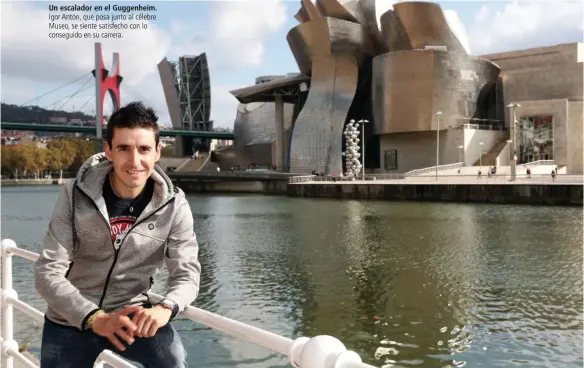 ??  ?? Igor Antón, que posa junto al célebre Museo, se siente satisfecho con lo conseguido en su carrera.