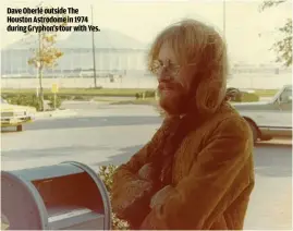  ??  ?? DAVE OBERLÉ OUTSIDE THE HOUSTON ASTRODOME IN 1974 DURING GRYPHON’S TOUR WITH YES.