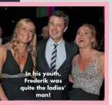  ??  ?? In his youth, Frederik was quite the ladies’ man!