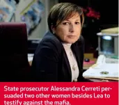  ??  ?? State prosecutor Alessandra Cerreti persuaded two other women besides Lea to testify against the mafia.