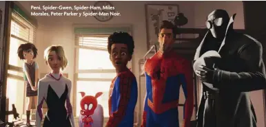 ??  ?? Peni, Spider-Gwen, Spider-Ham, Miles Morales, Peter Parker y Spider-Man Noir.