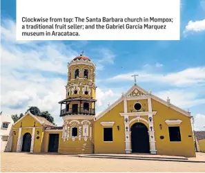  ??  ?? Clockwise from top: The Santa Barbara church in Mompox; a traditiona­l fruit seller; and the Gabriel Garcia Marquez museum in Aracataca.