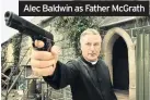  ??  ?? Alec Baldwin as Father McGrath
