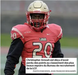  ?? PHOTO D’ARCHIVES, JEAN-FRANÇOIS DESGAGNÉS ?? Christophe­r Amoah est déçu d’avoir perdu des points au classement des plus beaux espoirs du Bureau de recrutemen­t de la LCF.