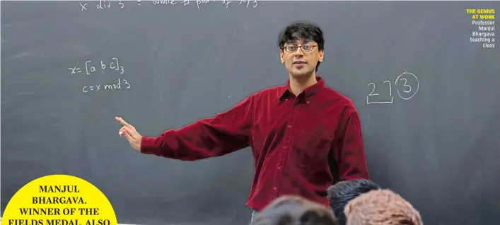  ??  ?? MANJUL BHARGAVA. WINNER OF THE FIELDS MEDAL, ALSO KNOWN AS THE ‘ NOBEL PRIZE FOR
MATHEMATIC­S’