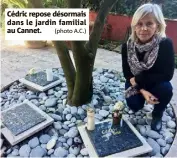  ?? Cédric repose désormais dans le jardin familial au Cannet. (photo A.C.) ??