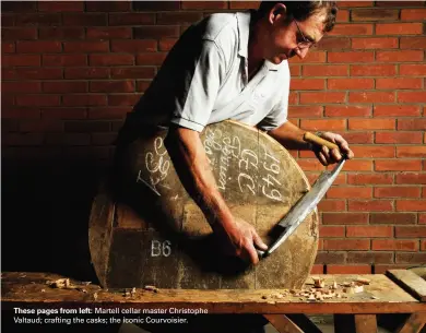  ??  ?? These pages from left: Martell cellar master Christophe Valtaud; crafting the casks; the iconic Courvoisie­r.