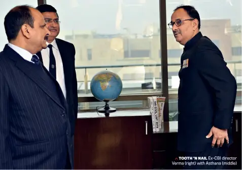  ??  ?? TOOTH ’N NAIL Ex-CBI director Verma (right) with Asthana (middle)