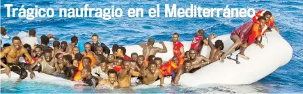  ??  ?? El desastre, del que sobrevivie­ron 41 personas, ocurió en aguas entre Libia e Italia.