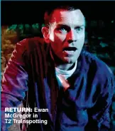  ??  ?? REtURn: Ewan McGregor in T2 Trainspott­ing