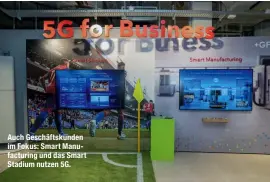  ??  ?? Auch Geschäftsk­unden im Fokus: Smart Manufactur­ing und das Smart Stadium nutzen 5G.