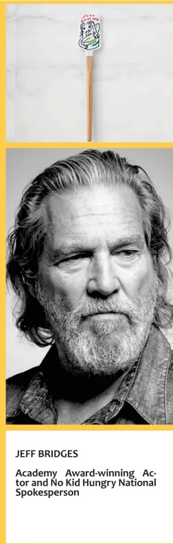  ??  ?? JEFF BRIDGES
Academy Award-winning Actor and No Kid Hungry National Spokespers­on