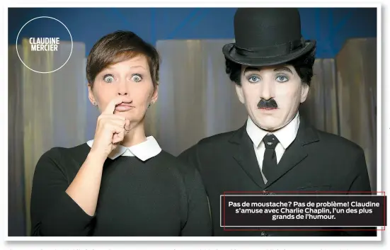  ??  ?? Pas de moustache? Pas de problème! Claudine s’amuse avec Charlie Chaplin, l’un des plus grands de l’humour. CLAUDINE MERCIER