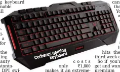  ??  ?? gaming Cerberus keyboard