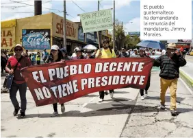  ?? FOTO JOHAN MORALES, AFP ?? El pueblo guatemalte­co ha demandando la renuncia del mandatario, Jimmy Morales.