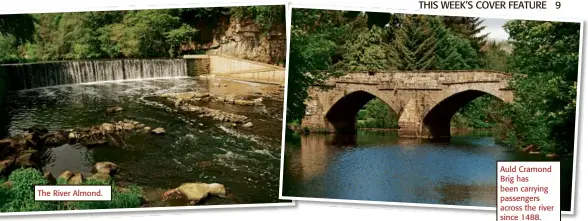  ??  ?? The River Almond.
Auld Cramond Brig has been carrying passengers across the river since 1488.