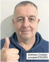  ??  ?? Anthony Croston scooped £10,000