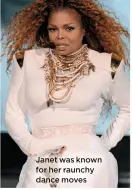  ??  ?? Janet was known for her raunchy dance moves