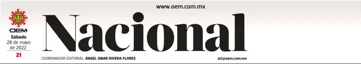  ?? ?? Sábado 28 de mayo de 2022
COORDINADO­R EDITORIAL: ÁNGEL OMAR RIVERA FLORES aci@oem.com.mx