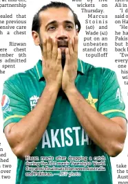  ?? ?? Hasan reacts after dropping a catch during the ICC men’s Twenty20 World Cup semi-final match between Australia and Pakistan. — AFP photo