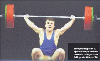  ??  ?? Süleymanog­lu en su ejecución que le dio el oro en la categoría de 64 kgs. de Atlanta ‘96.