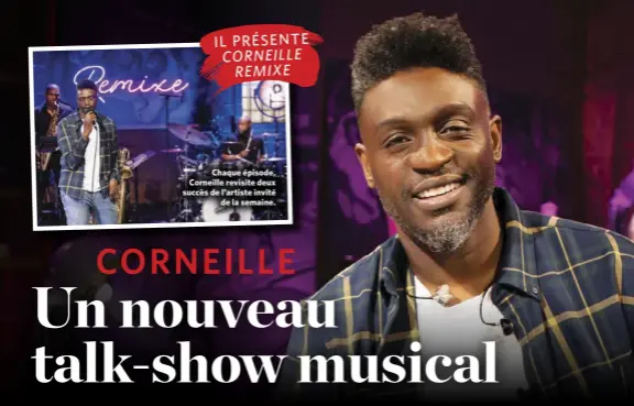  ??  ?? Chaque épisode, Corneille revisite deux succès de l’artiste invité de la semaine.